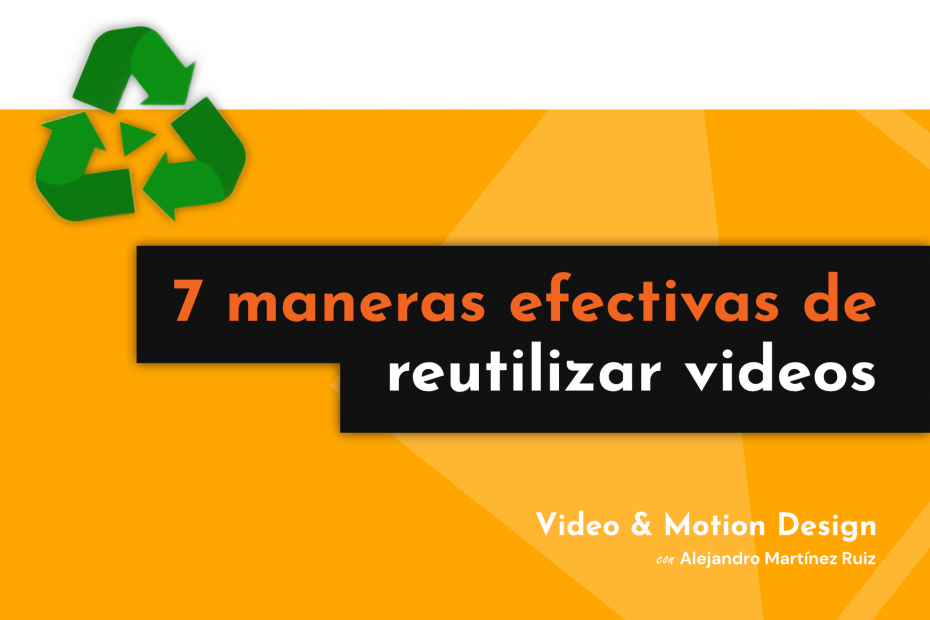 maneras efectivas reutilizar contenido video alejandro martinez ruiz